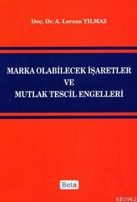 Marka Olabilecek İşaretler ve Mutlak Tescil Engelleri A. Lerzan Yılmaz