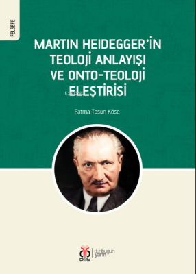 Martin Heidegger'in Teoloji Anlayışı ve Onto- Teoloji Eleştirisi Fatma