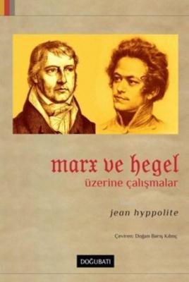 Marx ve Hegel Üzerine Çalışmalar Jean Hyppolite