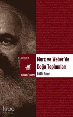 Marx ve Weber'de Doğu Toplumları Lütfi Sunar