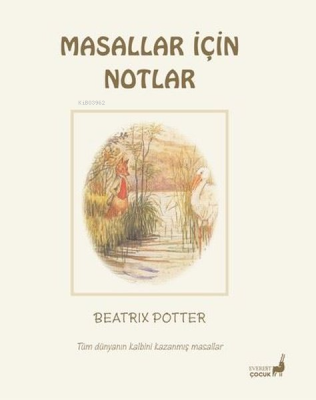 Masallar İçin Notlar - Tüm Dünyanın Kalbini Kazanmış Masallar Beatrix 