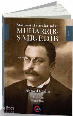 Matbuat Hatıralarından Muharrir Şair Edib Ahmet Rasim