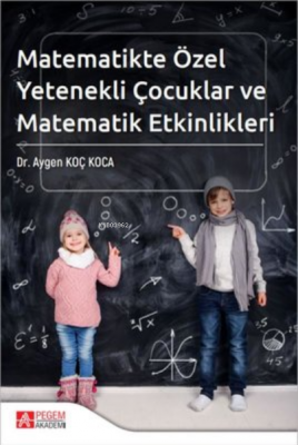 Matematikte Özel Yetenekli Çocuklar ve Matematik Etkinlikleri Kolektif