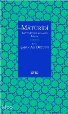 Matüridi: Kayıp Aydınlanmanın İzinde Şaban Ali Düzgün