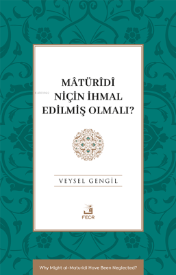 Mâtürîdî Niçin İhmal Edilmiş Olmalı? Veysel Gengil