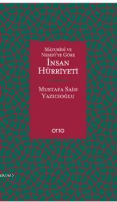 Maturidi ve Nesefiye Göre İnsan Hürriyeti Ciltli Mustafa Said Yazıcıoğ