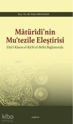 Matürîdî'nin Mu'tezile Eleştirisi Ebü'l - Kasım el - Ka'bî el - Belhî 