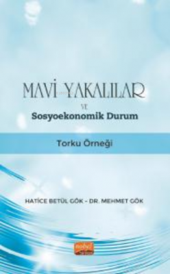 Mavi Yakalılar ve Sosyoekonomik Durum ;Torku Örneği Mehmet Gök