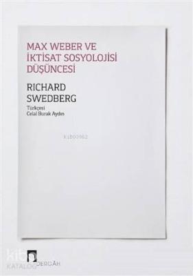 Max Weber ve İktisat Sosyolojisi Düşüncesi Richard Swedberg