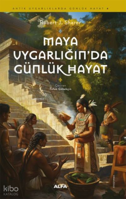 Maya Uygarlığında Günlük Hayat Robert J. Sharer