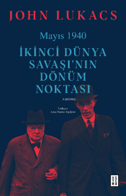 Mayıs 1940;İkinci Dünya Savaşı’nın Dönüm Noktası John Lukacs