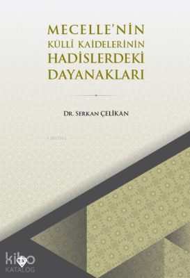 Mecellenin Külli Kaidelerinin Hadislerdeki Dayanakları Serkan Çelikan