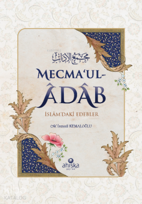 Mecma'ul-Âdâb;İslâm'daki Edebler M. İsmail Kemaloğlu