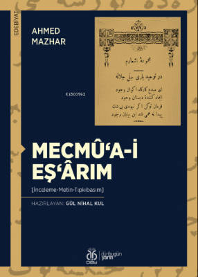 Mecmû‘a-i Eş‘ârım;(İnceleme-Metin-Tıpkıbasım) Ahmed Mazhar