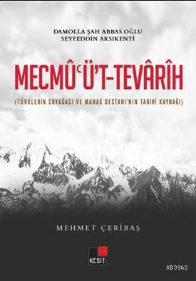 Mecmu'üt Tevarih; (Türklerin Soy Ağacı ve Manas Destanının Kaynağı) Me