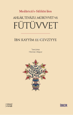 Medâricü’s-Sâlikîn’den Ahlâk, Tevâzu, Mürüvvet Ve Fütüvvet İbn Kayyim 