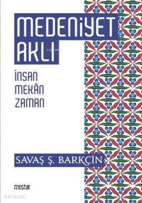 Medeniyet Aklı İnsan, Mekan, Zaman Savaş Ş. Barkçin