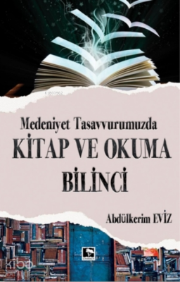 Medeniyet Tasavvurumuzda Kitap ve Okuma Bilinci Abdülkerim Eviz