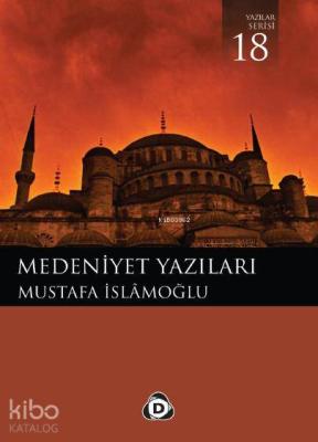 Medeniyet Yazıları Mustafa İslamoğlu