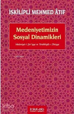 Medeniyetimizin Sosyal Dinamikleri İskilipli Mehmed Atıf