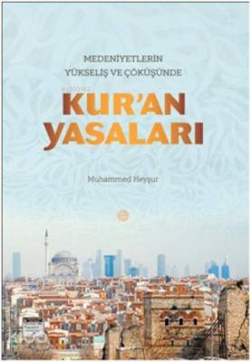 Medeniyetlerin Yükseliş ve Çöküşünde Kur'an Yasaları Muhammed Heyşur