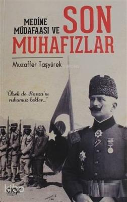 Medine Müdafaası ve Son Muhafızlar Muzaffer Taşyürek