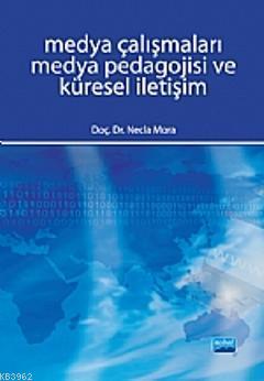 Medya Çalışmaları Medya Pedagojisi ve Küresel İletişim Necla Mora