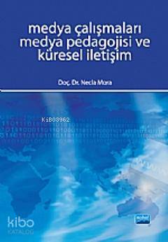 Medya Çalışmaları Medya Pedagojisi ve Küresel İletişim Necla Mora