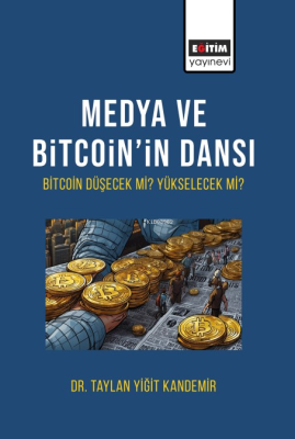 Medya Ve Bitcoin’in Dansı Bitcoin Düşecek mi Yükselecek mi? Taylan Yiğ