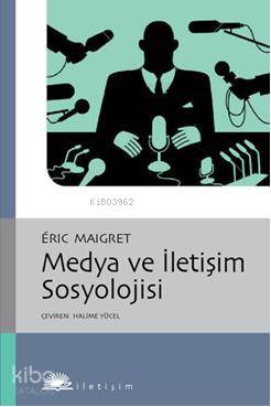 Medya ve İletişim Sosyolojisi Eric Maigret