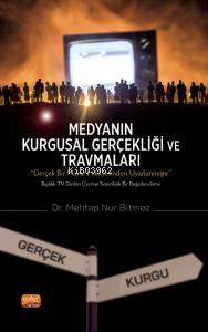 Medyanın Kurgusal Gerçekliği ve Travmaları Mehtap Nur Bitmez