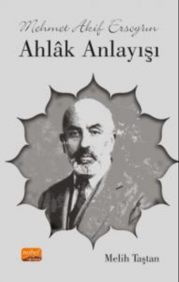 Mehmet Akif Ersoy’un Ahlâk Anlayışı Melih Taştan