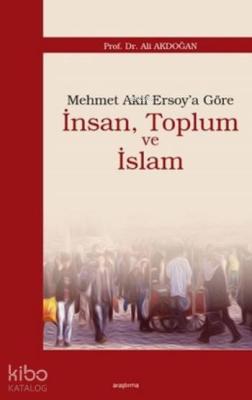 Mehmet Akif Ersoy'a Göre İnsan, Toplum ve İslam Ali Akdoğan