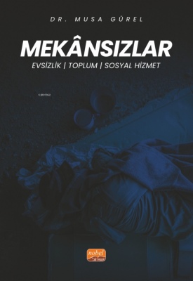 Mekansızlar ;Evsizlik, Toplum, Sosyal Hizmet Musa Gürel