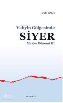 Mekke Yılları 3 - Vahyin Gölgesinde Siyer İsrafil Balcı