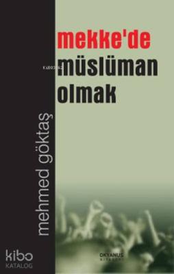 Mekke'de Müslüman Olmak Mehmed Göktaş