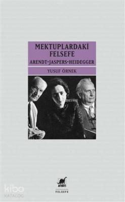 Mektupardakİ Felsefe; Arendt - Jaspers - Heidegger Yusuf Örnek