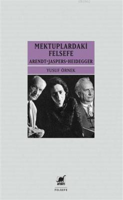 Mektupardakİ Felsefe; Arendt - Jaspers - Heidegger Yusuf Örnek