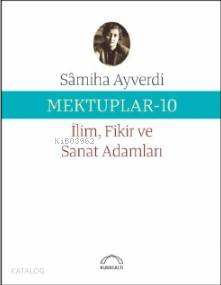 Mektuplar -10 İlim Fikir ve Sanat Adamları Samiha Ayverdi