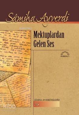 Mektuplardan Gelen Ses Samiha Ayverdi Külliyatı 26 Samiha Ayverdi