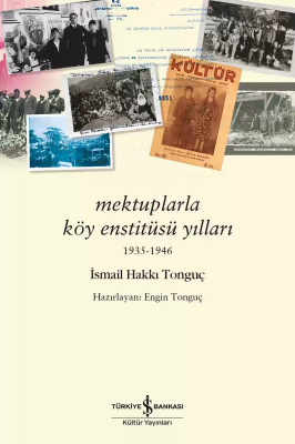 Mektuplarla Köy Enstitüsü Yılları 1935 - 1946 İsmail Hakkı Tonguç