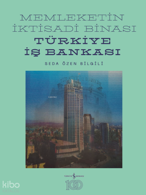 Memleketin İktisadi Binası;Türkiye İş Bankası Tarihine Mimari Bir Bakı