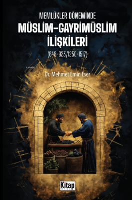 Memlükler Döneminde Müslim Gayrimüslim İlişkileri Mehmet Emin Eser