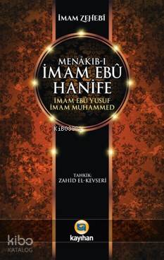 Menâkıb-ı İmam Ebû Hanife İmam Ebû Yûsuf İmam Muhammed İmam Zehebi