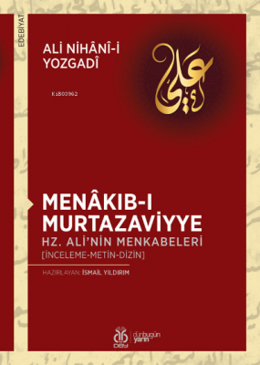 Menâkıb-ı Murtazaviyye;Hz. Ali’nin Menkabeleri Ali Nihânî-i Yozgadî