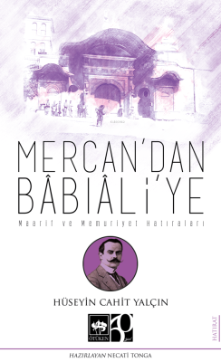 Mercan'dan Bâbıâli'ye;Maarif ve Memuriyet Hatıraları Hüseyin Cahit Yal