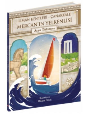 Mercan'ın Yelkenlisi;( Liman Kentleri – Çanakkale ) Arzu Tülümen