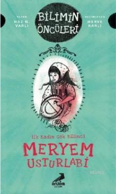 Meryem Usturlabi : İlk Kadın Gök Bilimci Naz N. Varlı