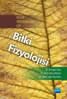 Meslek Yüksekokulları İçin Bitki Fizyolojisi Armağan Kaya