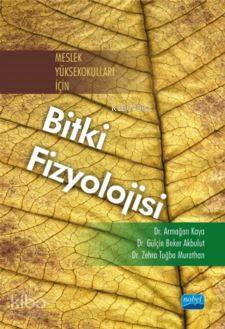 Meslek Yüksekokulları İçin Bitki Fizyolojisi Armağan Kaya